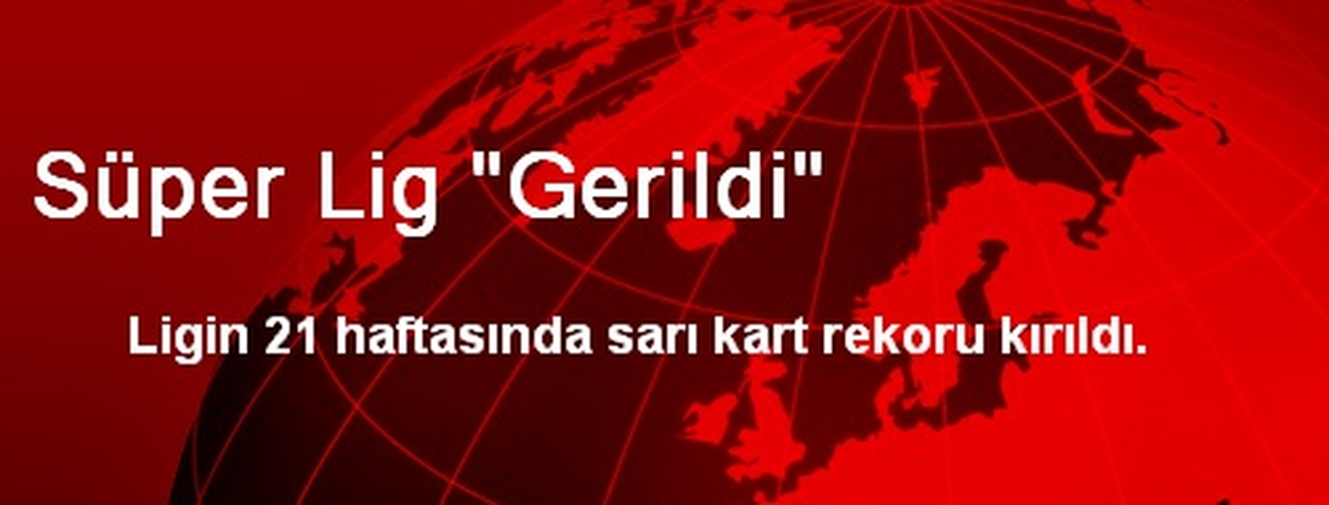 Süper Lig "Gerildi"