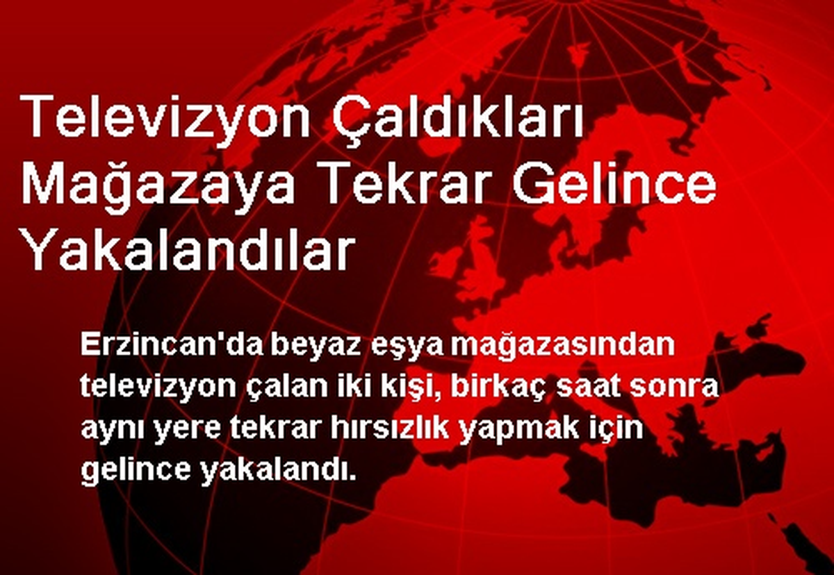 Televizyon Çaldıkları Mağazaya Tekrar Gelince Yakalandılar