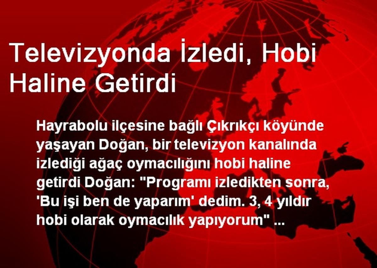Televizyonda İzledi, Hobi Haline Getirdi