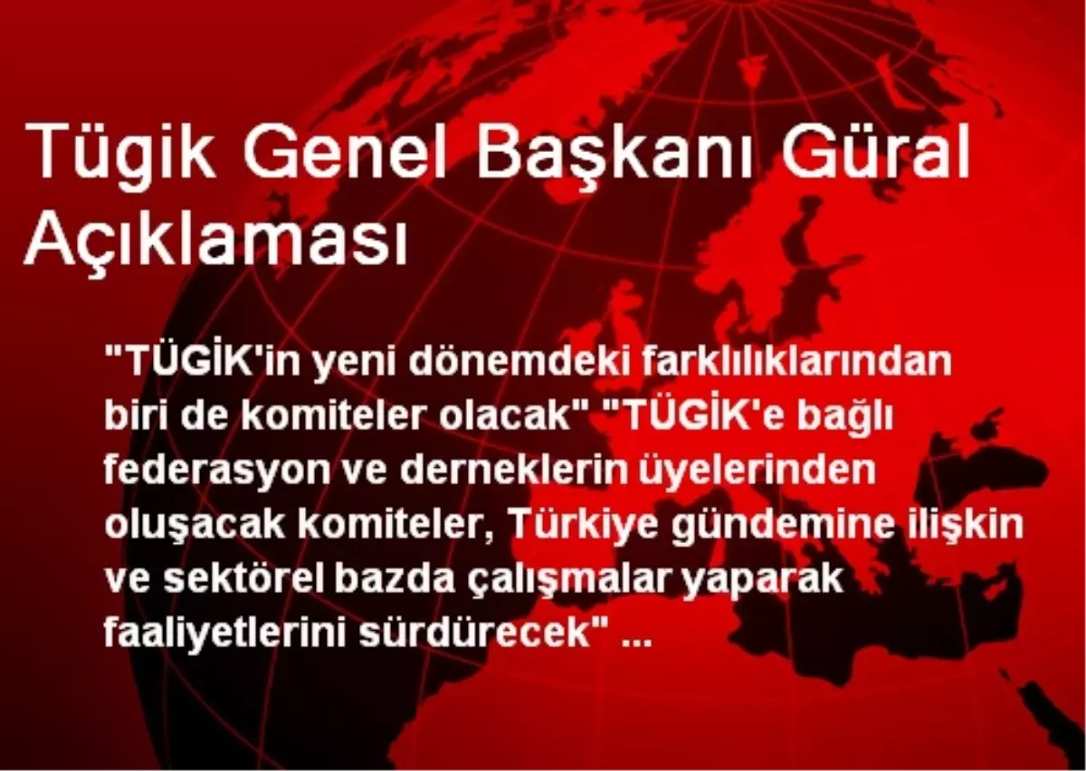 Tügik Genel Başkanı Güral Açıklaması