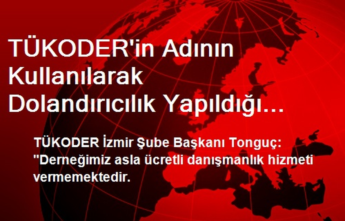 TÜKODER\'in Adının Kullanılarak Dolandırıcılık Yapıldığı İddiası