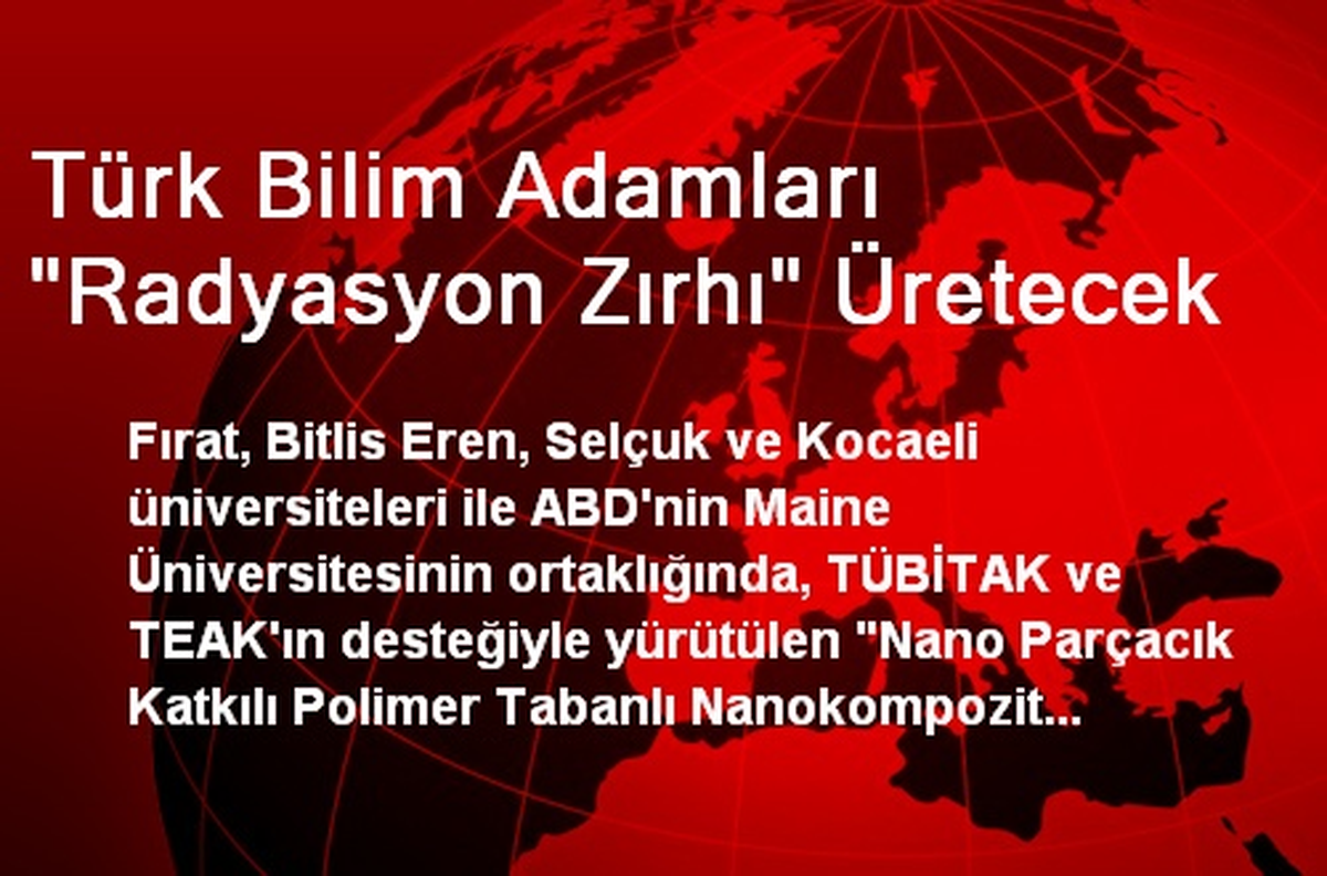 Türk Bilim Adamları "Radyasyon Zırhı" Üretecek