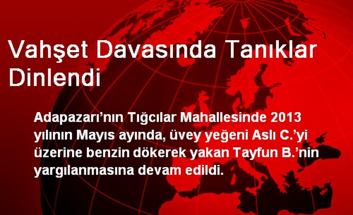 Vahşet Davasında Tanıklar Dinlendi