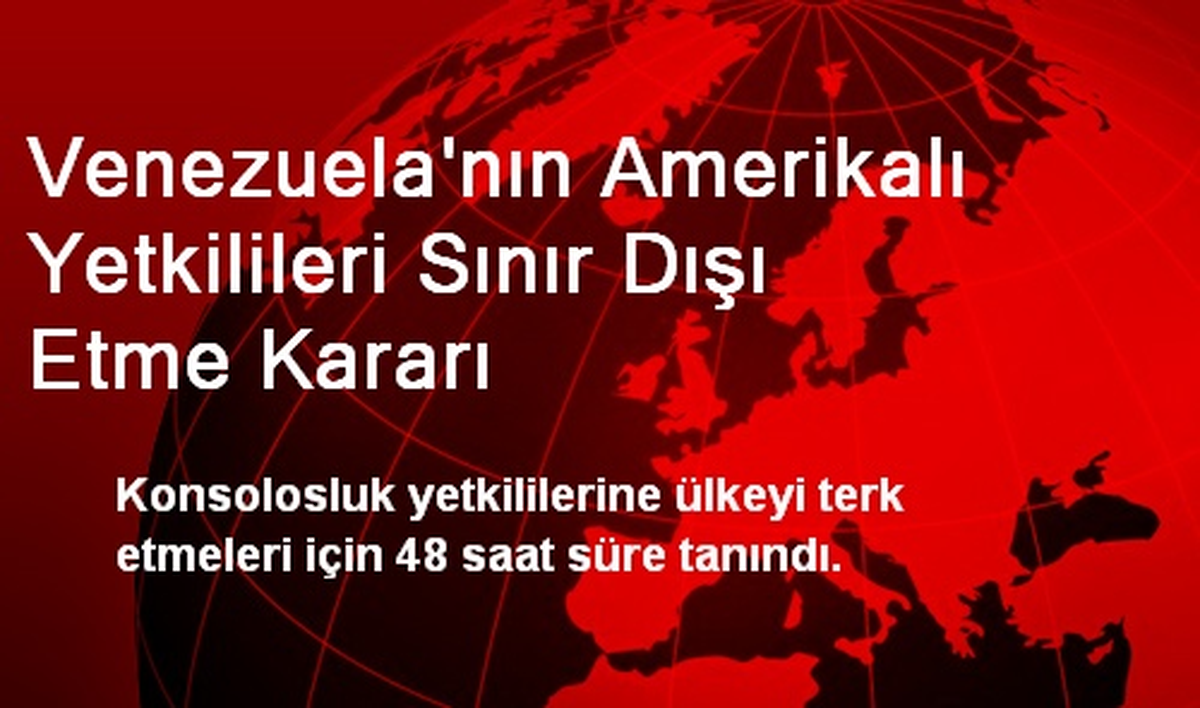 Venezuela\'nın Amerikalı Yetkilileri Sınır Dışı Etme Kararı
