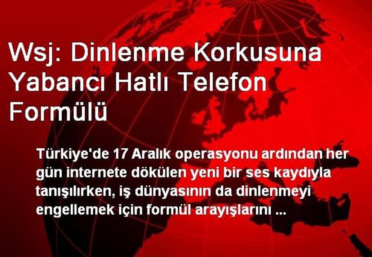 Wsj: Dinlenme Korkusuna Yabancı Hatlı Telefon Formülü