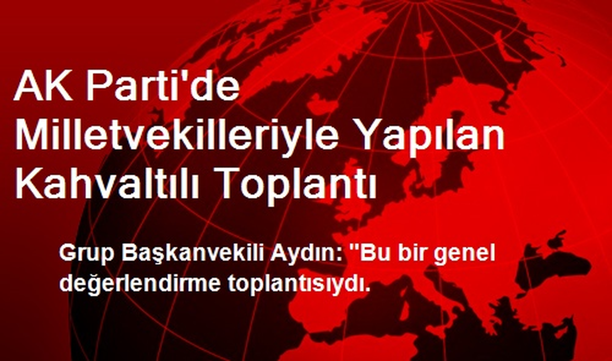 AK Parti\'de Milletvekilleriyle Yapılan Kahvaltılı Toplantı