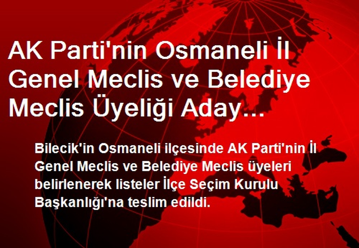 AK Parti\'nin Osmaneli İl Genel Meclis ve Belediye Meclis Üyeliği Aday Listesi Kesinleşti