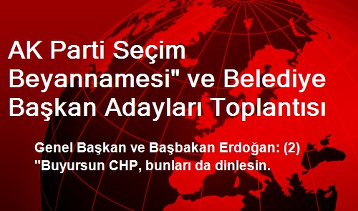 AK Parti Seçim Beyannamesi" ve Belediye Başkan Adayları Toplantısı