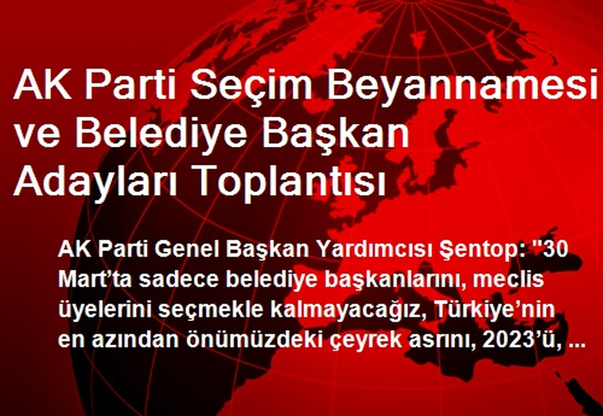 AK Parti Seçim Beyannamesi ve Belediye Başkan Adayları Toplantısı