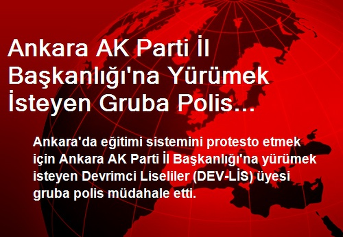 Ankara AK Parti İl Başkanlığı\'na Yürümek İsteyen Gruba Polis Müdahalesi (1)