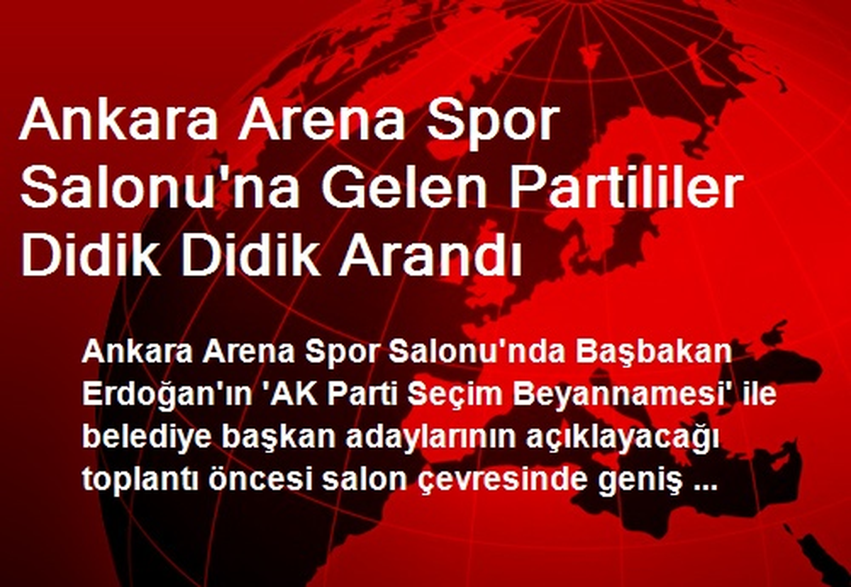 Ankara Arena Spor Salonu\'na Gelen Partililer Didik Didik Arandı