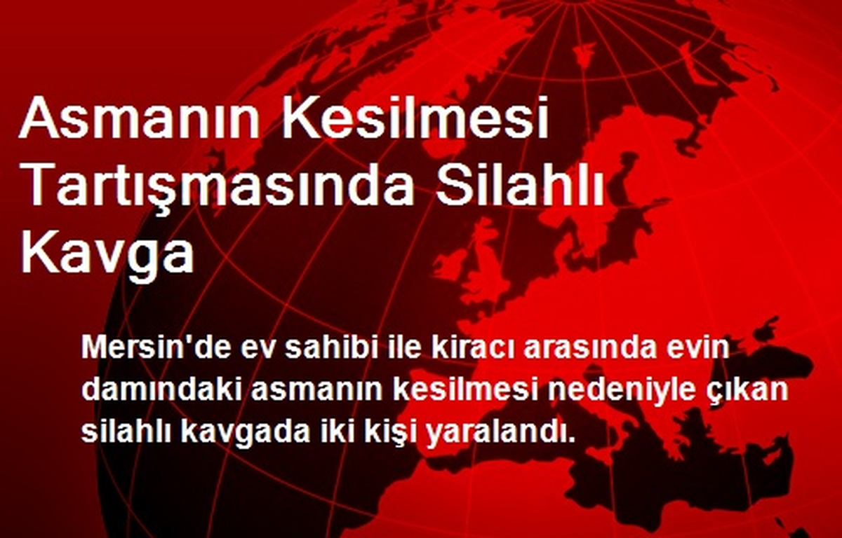 Asmanın Kesilmesi Tartışmasında Silahlı Kavga
