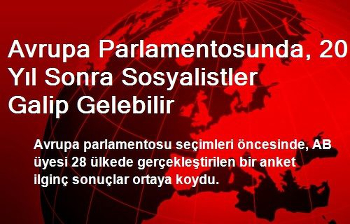 Avrupa Parlamentosunda, 20 Yıl Sonra Sosyalistler Galip Gelebilir