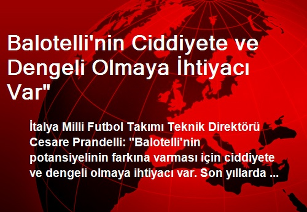 Balotelli\'nin Ciddiyete ve Dengeli Olmaya İhtiyacı Var"