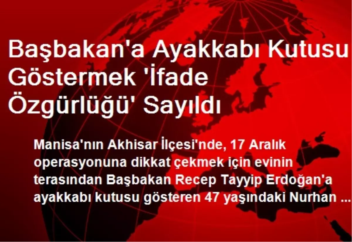 Başbakan\'a Ayakkabı Kutusu Göstermek \'İfade Özgürlüğü\' Sayıldı