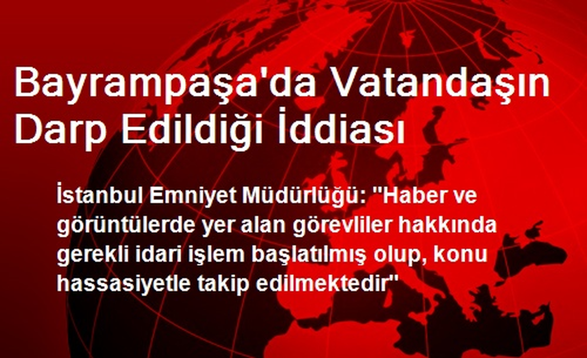 Bayrampaşa\'da Vatandaşın Darp Edildiği İddiası