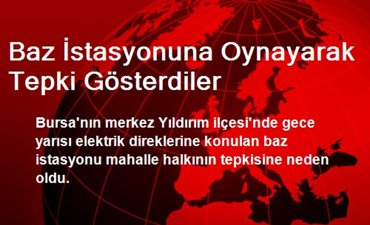 Baz İstasyonuna Oynayarak Tepki Gösterdiler