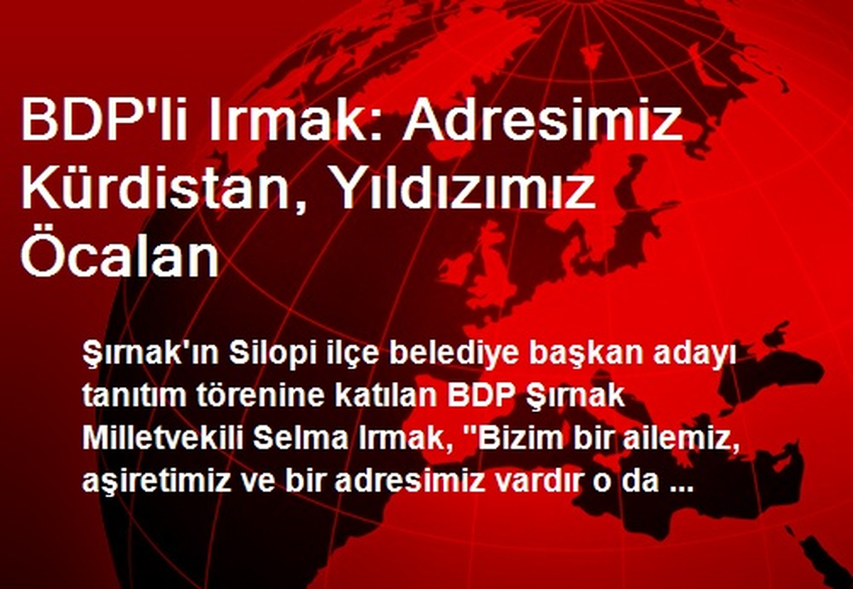 BDP\'li Irmak: Adresimiz Kürdistan, Yıldızımız Öcalan