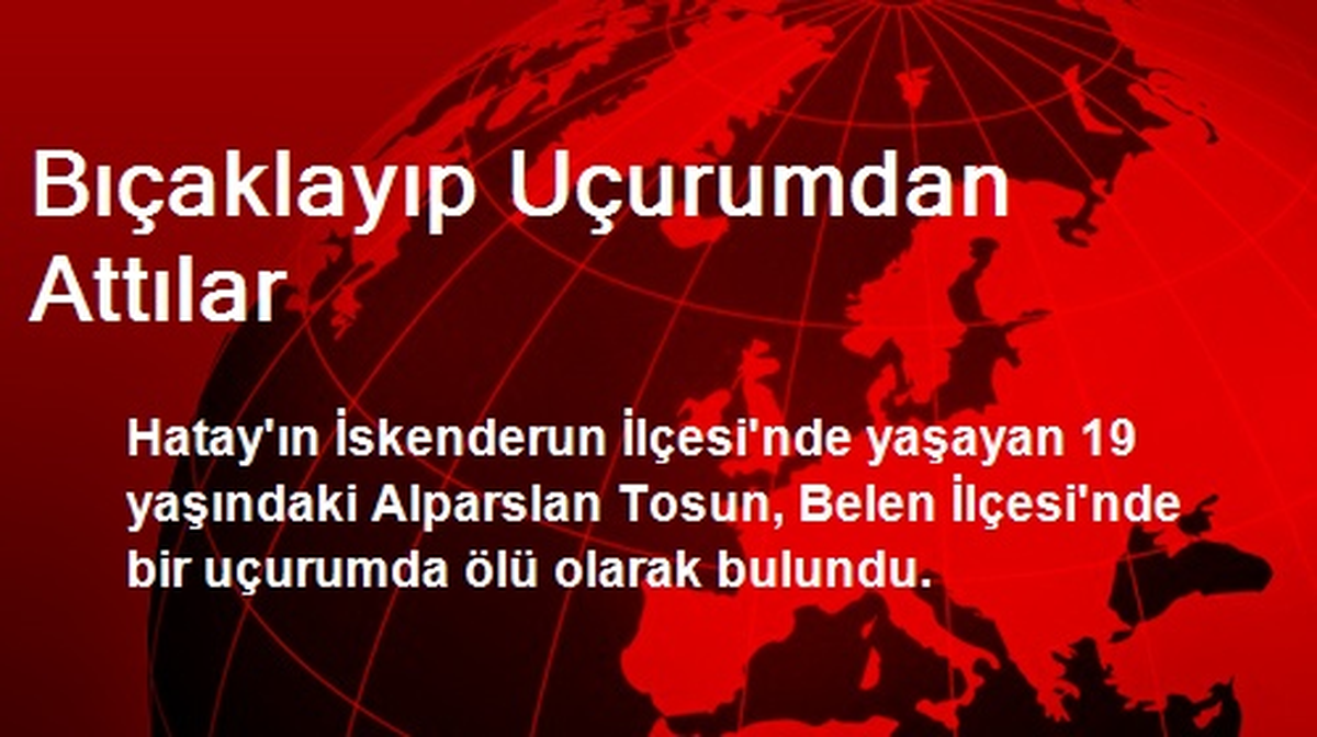 Bıçaklayıp Uçurumdan Attılar