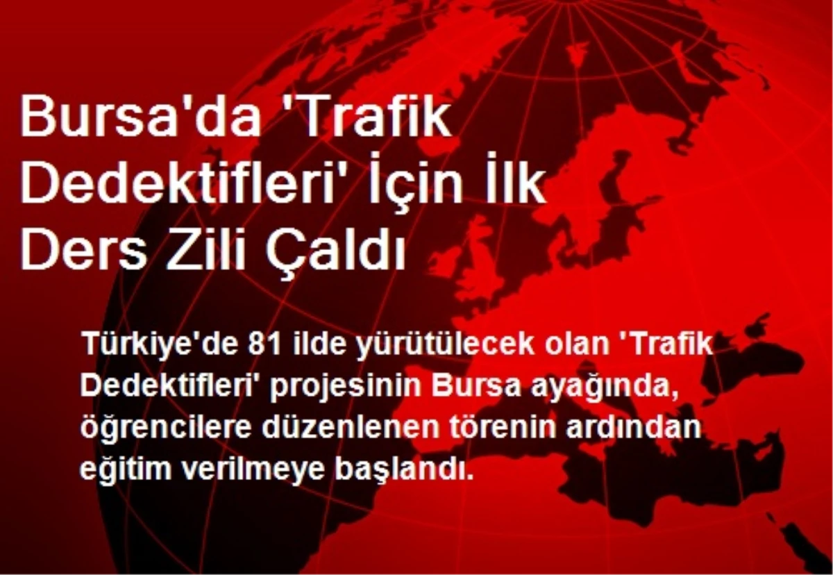 Bursa\'da \'Trafik Dedektifleri\' İçin İlk Ders Zili Çaldı
