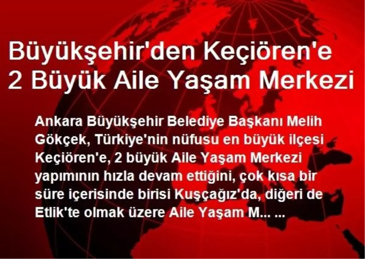 Büyükşehir\'den Keçiören\'e 2 Büyük Aile Yaşam Merkezi