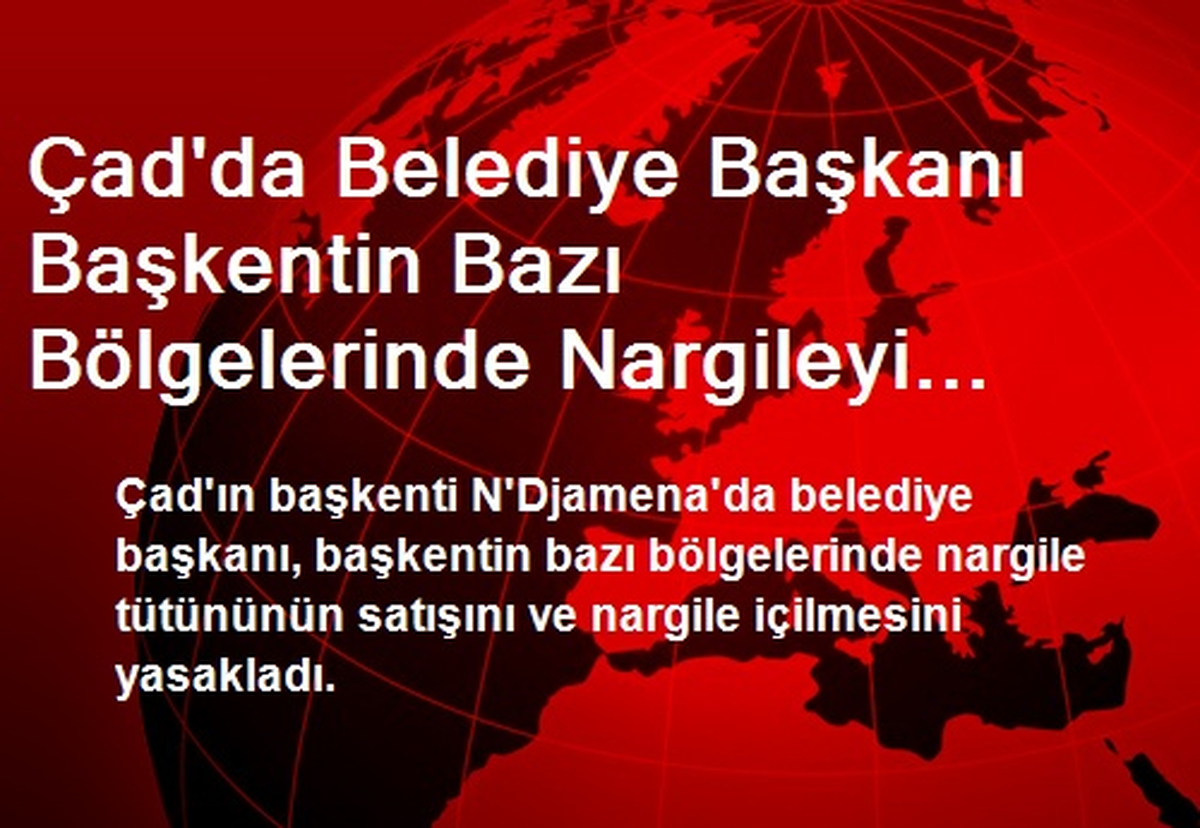 Çad\'da Belediye Başkanı Başkentin Bazı Bölgelerinde Nargileyi Yasakladı