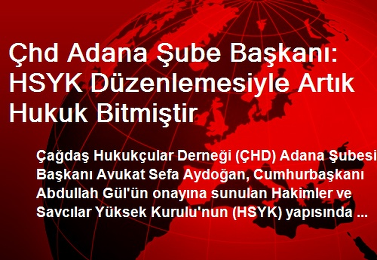 Çhd Adana Şube Başkanı: HSYK Düzenlemesiyle Artık Hukuk Bitmiştir