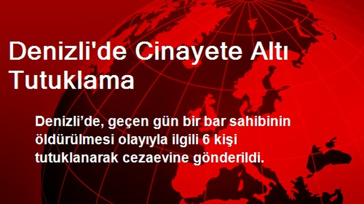 Denizli\'de Cinayete Altı Tutuklama
