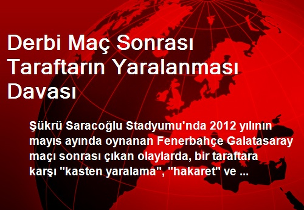 Derbi Maç Sonrası Taraftarın Yaralanması Davası