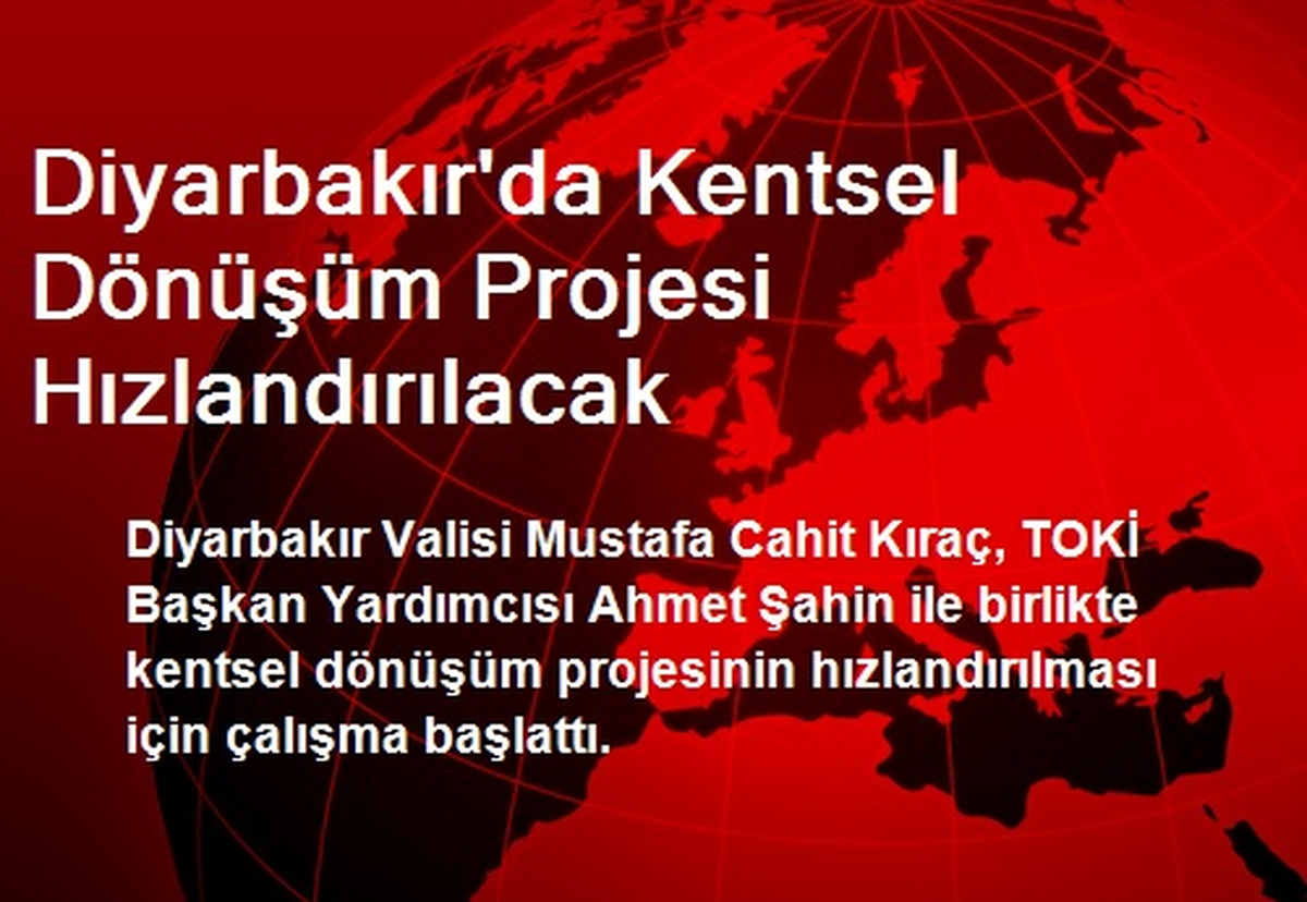 Diyarbakır\'da Kentsel Dönüşüm Projesi Hızlandırılacak