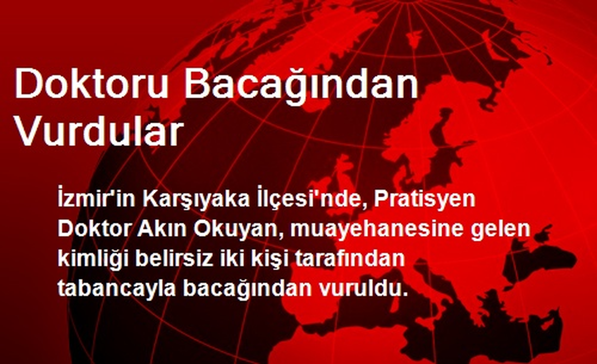 Doktoru Bacağından Vurdular