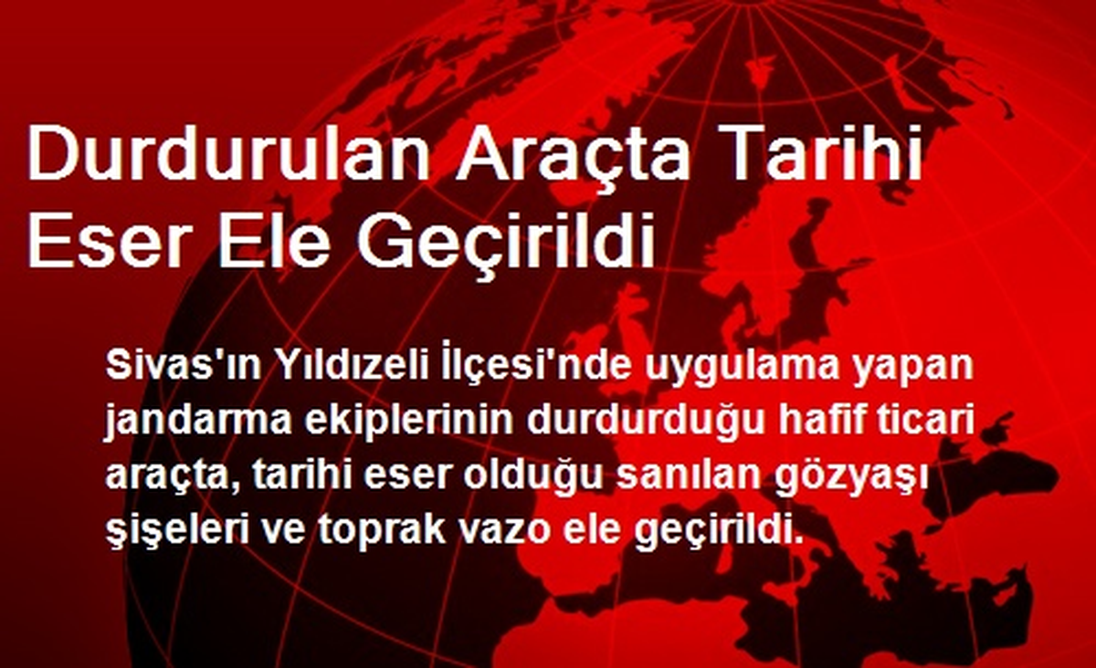 Sivas\'ta Durdurulan Araçta Tarihi Eser Ele Geçirildi