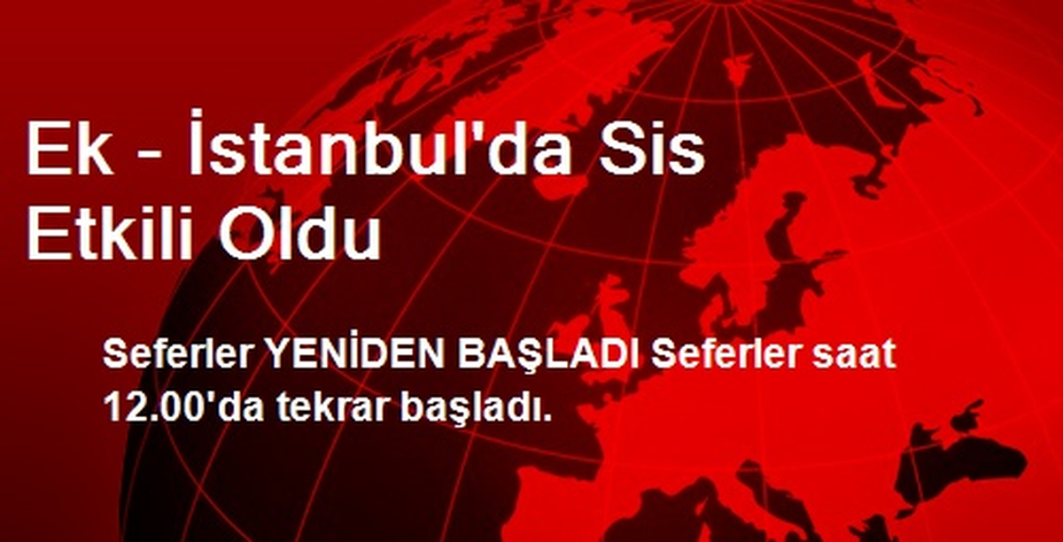 Ek - İstanbul\'da Sis Etkili Oldu
