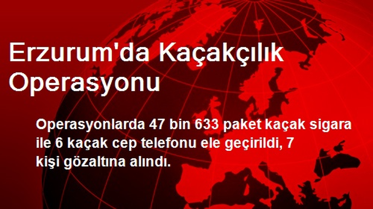 Erzurum\'da Kaçakçılık Operasyonu