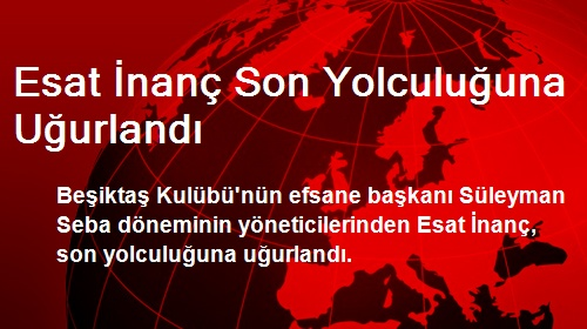 Esat İnanç Son Yolculuğuna Uğurlandı
