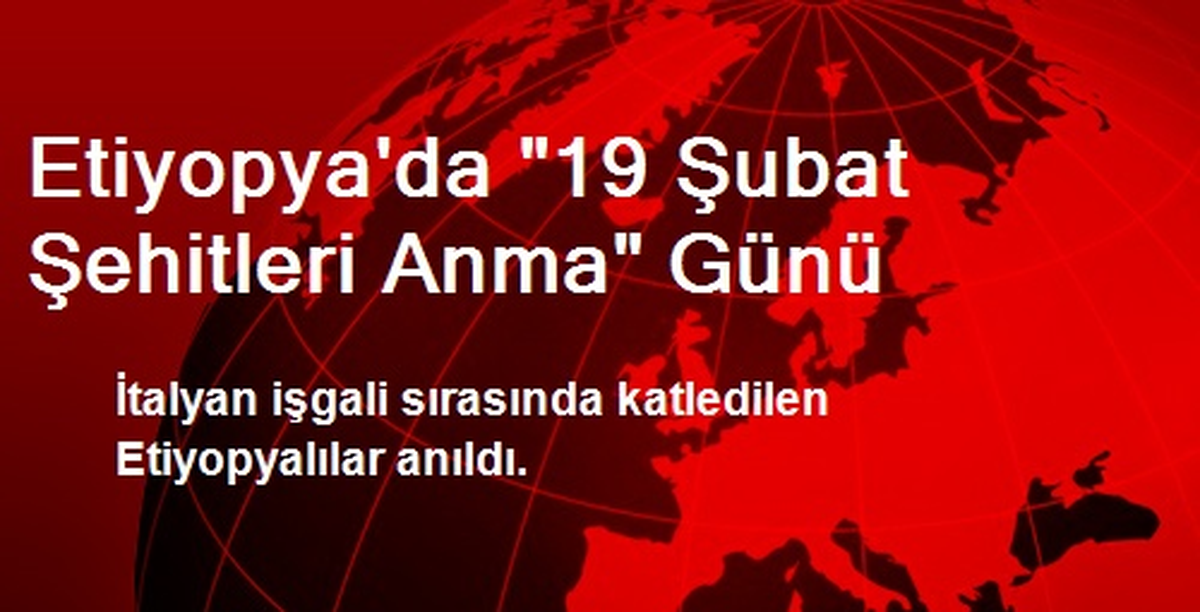 Etiyopya\'da "19 Şubat Şehitleri Anma" Günü