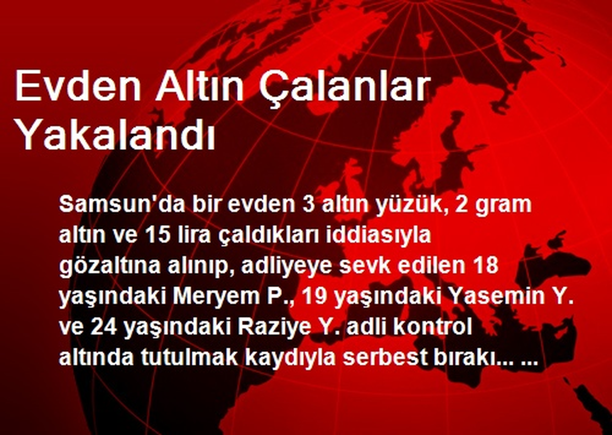 Evden Altın Çalanlar Yakalandı