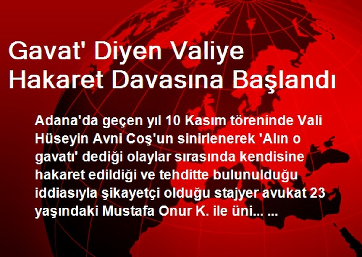Gavat\' Diyen Valiye Hakaret Davasına Başlandı