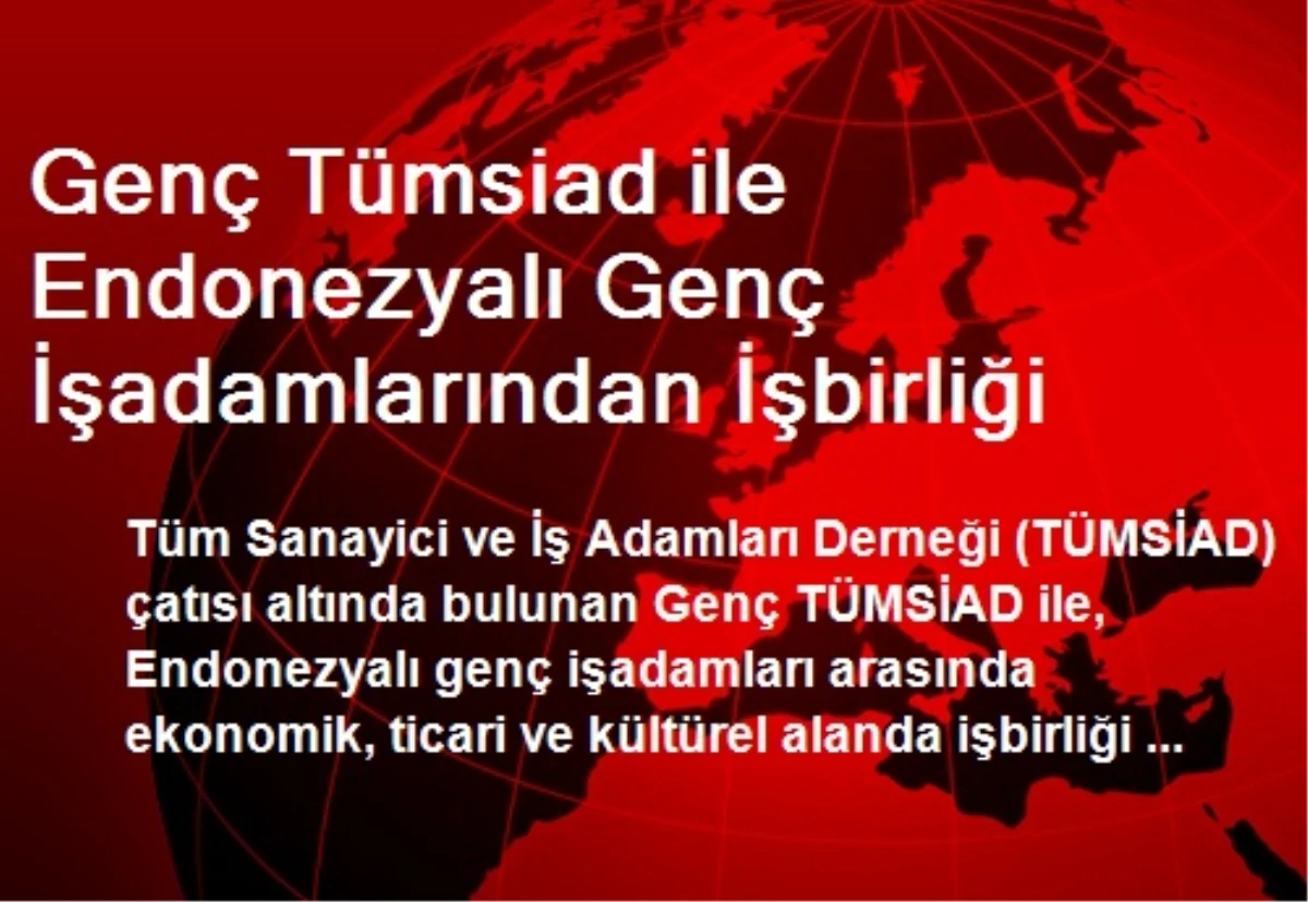 Genç Tümsiad ile Endonezyalı Genç İşadamlarından İşbirliği