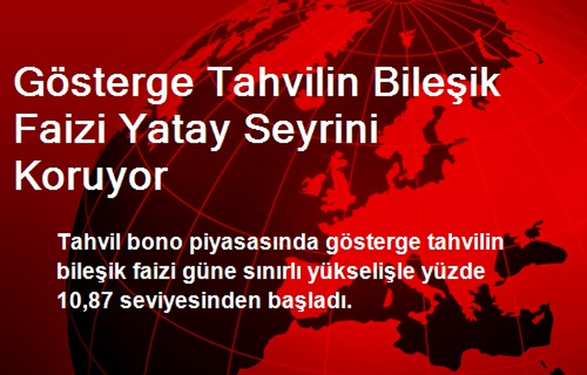 Gösterge Tahvilin Bileşik Faizi Yatay Seyrini Koruyor