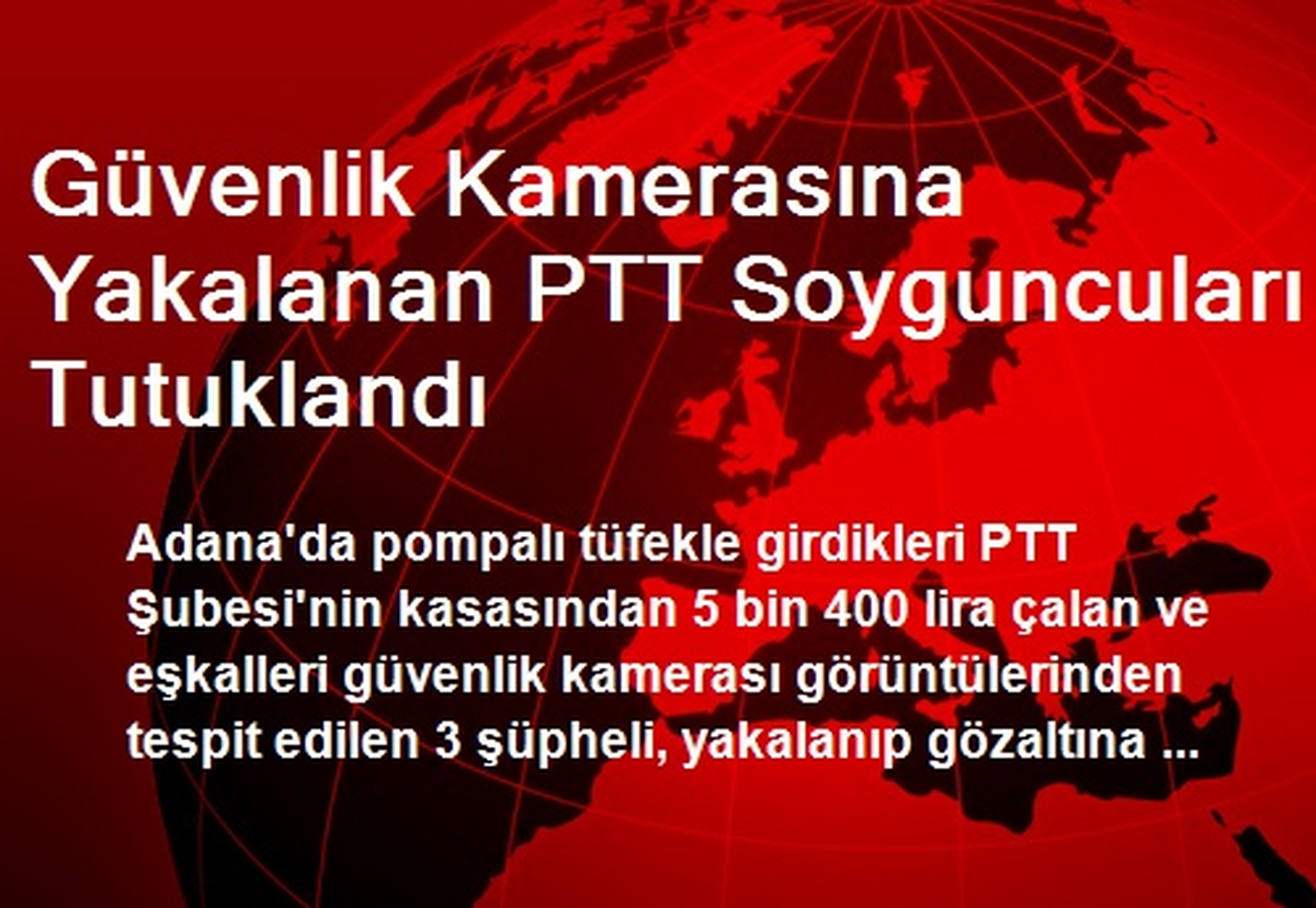 Güvenlik Kamerasına Yakalanan PTT Soyguncuları Tutuklandı