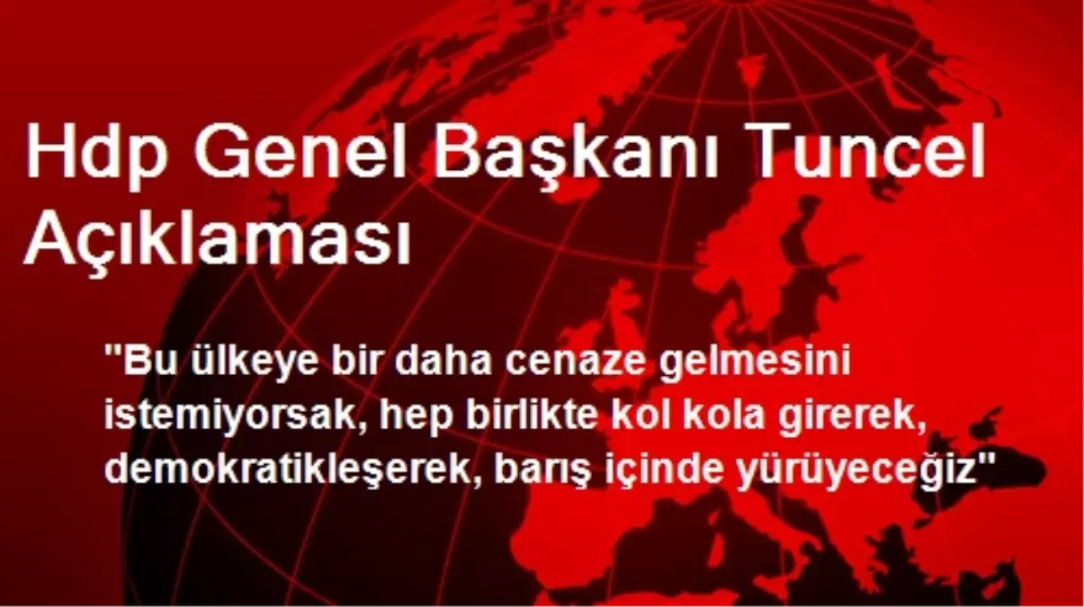 "Cenaze Gelmesini İstemiyorsak Barış İçinde Yürüyeceğiz"