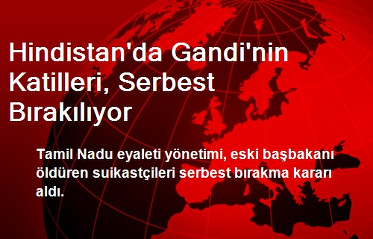 Hindistan\'da Gandi\'nin Katilleri, Serbest Bırakılıyor