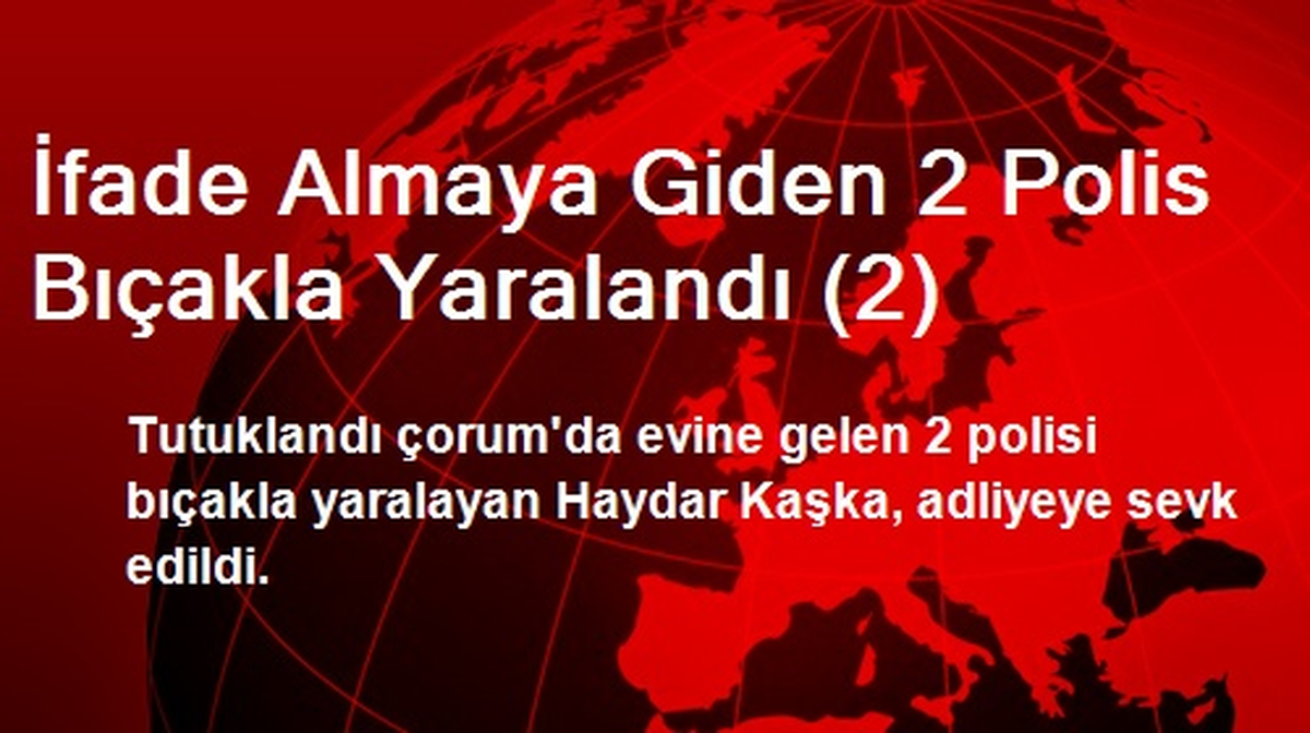 İfade Almaya Giden 2 Polis Bıçakla Yaralandı (2)