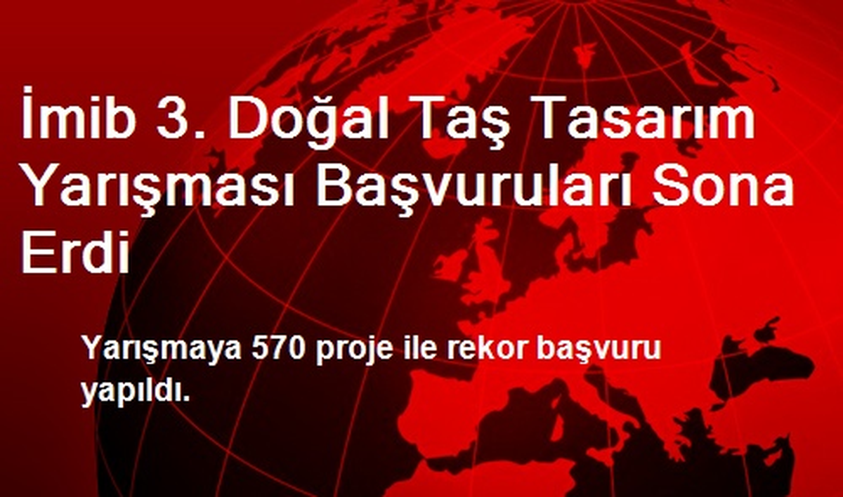 İmib 3. Doğal Taş Tasarım Yarışması Başvuruları Sona Erdi