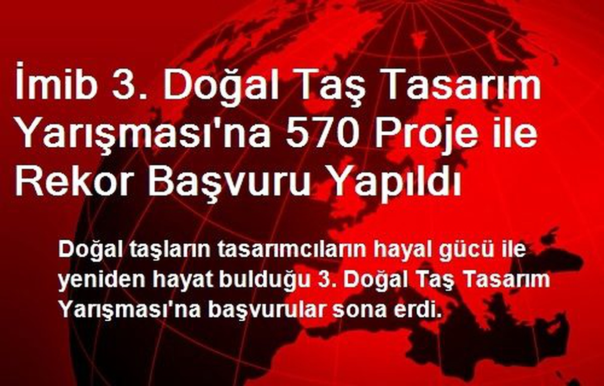 İmib 3. Doğal Taş Tasarım Yarışması\'na 570 Proje ile Rekor Başvuru Yapıldı