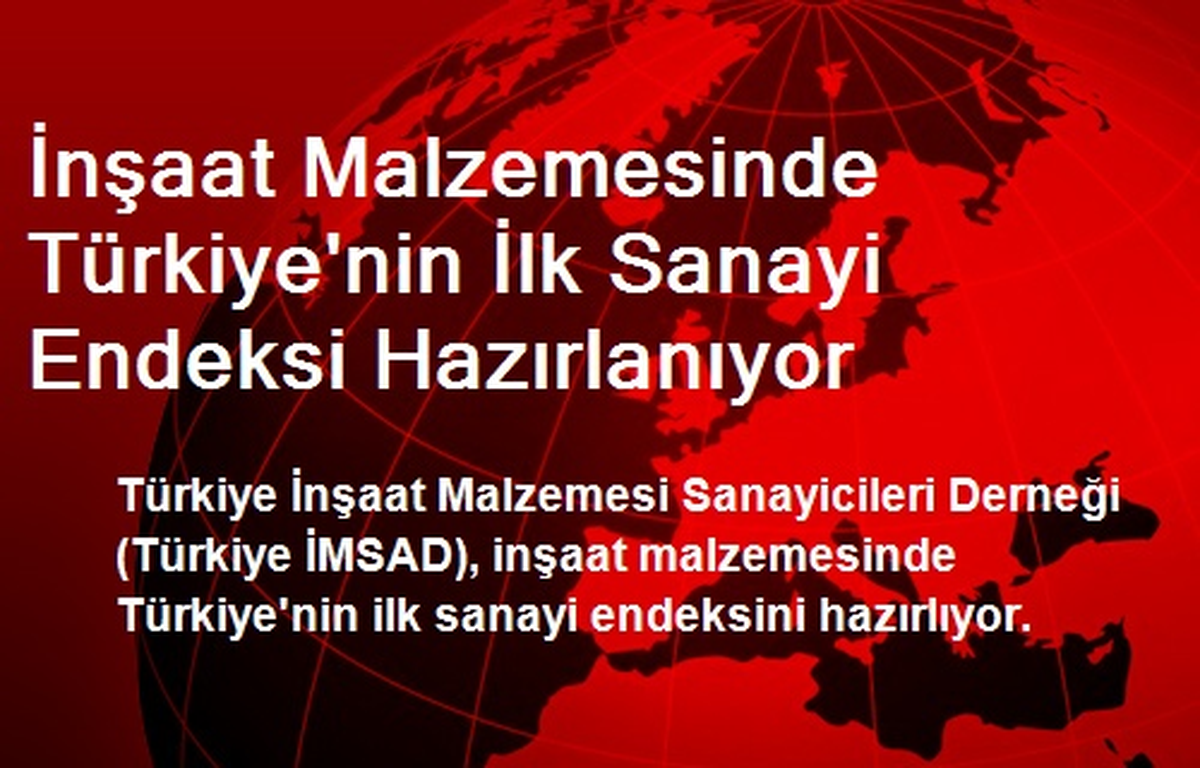 İnşaat Malzemesinde Türkiye\'nin İlk Sanayi Endeksi Hazırlanıyor