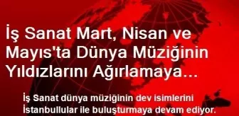 İş Sanat Mart, Nisan ve Mayıs'ta Dünya Müziğinin Yıldızlarını Ağırlamaya Hazırlanıyor