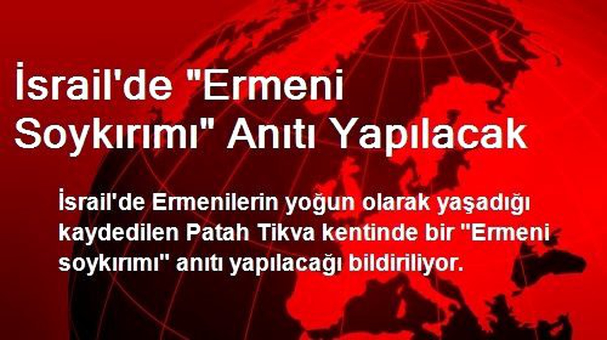 İsrail\'de "Ermeni Soykırımı" Anıtı Yapılacak
