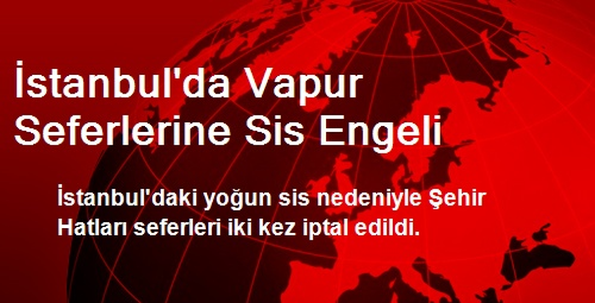 İstanbul\'da Vapur Seferlerine Sis Engeli